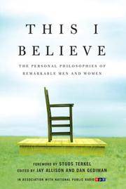 This I Believe. the Personal Philosophy of Remarkable Men and Women