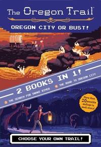 The Oregon Trail: Oregon City or Bust! (Two Books in One): The Search for Snake River and The...