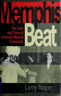 Memphis Beat : The Lives and Times of America's Musical Crossroads