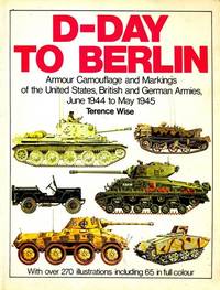 image of D-Day to Berlin: Armor Camouflage and Markings of the United States, British and German Armies, June 1944 to May 1945 - Specials series (6026)