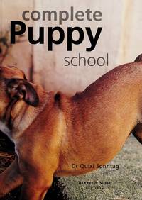 Complete Puppy School by Dr. Quixi Sonntag - 2007