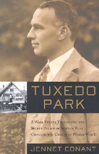 Tuxedo Park : A Wall Street Tycoon and the Secret Palace of Science That Changed the Course of...