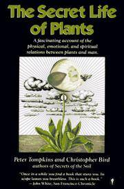 The Secret Life of Plants: A Fascinating Account of the Physical, Emotional, and Spiritual Relations Between Plants and Man by Peter Tompkins; Christopher Bird - 1989