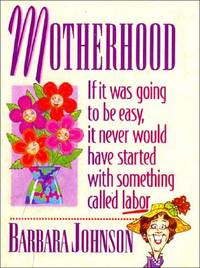 Motherhood: If It Was Going to Be Easy, It Never Would Have Started With Something Called Labor