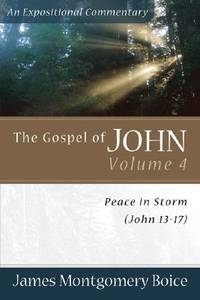 Gospel of John, The: Peace in Storm (John 13-17) (Expositional Commentary) by James Montgomery Boice - 2005-09-01