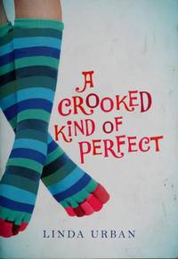 A Crooked Kind of Perfect by Linda Urban - January 2007