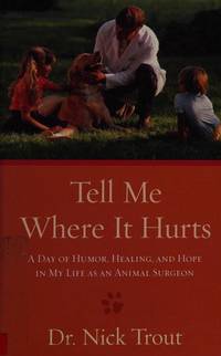 image of Tell Me Where It Hurts: A Day of Humor, Healing, and Hope in My Life as an Animal Surgeon (Thorndike Nonfiction)