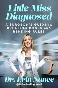 Little Miss Diagnosed: A Surgeon's Guide to Breaking Bones and Bending...