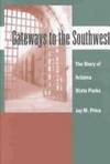 Gateways to the Southwest: The Story of Arizona State Parks