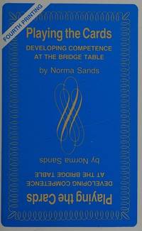 Playing the Cards: Developing Competence at the Bridge Table by Norma Sands - 1984-06