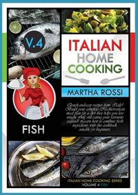Italian Home Cooking 2021 Vol.4 Fish: Quick-and-easy recipes from Italy! Build your complete...