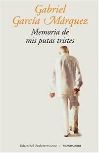 Memoria De Mis Putas Tristes / Memories of My Melancholy Whores Garcia Marquez, Gabriel