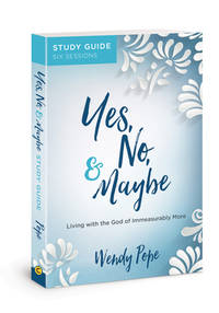 Yes, No, and Maybe Study Guide: Living with the God of Immeasurably More