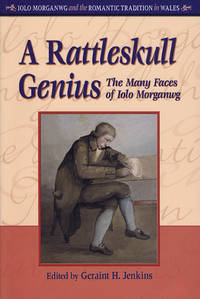 A Rattleskull Genius: The Many Faces of Iolo Morganwg (University of Wales Press - Iolo Morganwg...