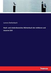 Hoch- und niederdeutsches Wörterbuch der mittleren und neueren Zeit (German Edition)