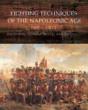 Fighting Techniques of the Napoleonic Age: Equipment, Combat Skills, and Tactics