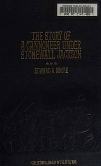 The Story of a Cannoneer Under Stonewall Jackson in Which is Told the Part  Taken by the Rockbridge Artillery in the Army of Nothern Virginia   (Collector's Library of the Civil War)