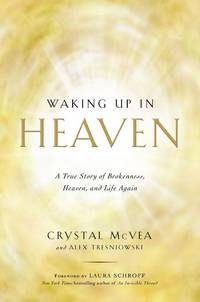 Waking Up in Heaven: A True Story of Brokenness, Heaven, and Life Again [Paperback] McVea,...