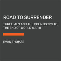 Road to Surrender: Three Men and the Countdown to the End of World War II (Random House Large Print)