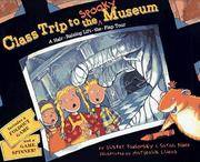 Class Trip to the Spooky Museum: A Hair-Raising Lift-the-Flap Tour by Buster Yablonsky, Catherine Lukas