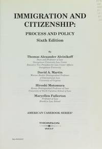 Immigration and Citizenship Process and Policy (American Casebook Series)