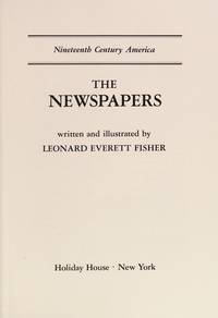 The Newspapers (Nineteenth Century America) by Leonard Everett Fisher - 1981-03