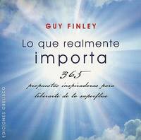 Lo que realmente importa / 365 Days to Let Go: 365 Propuestas Inspiradoras Para Liberarte De Lo...