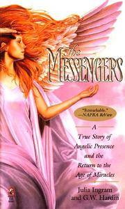 The Messengers: A True Story of Angelic Presence and the Return to the Age of Miracles