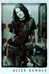 Scars of Sweet Paradise: The Life and Times of Janis Joplin