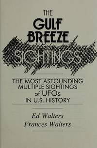 The Gulf Breeze Sightings: The Most Astounding Multiple Sightings of Ufos in U.S. History by Ed Walters; Frances Walters - 1990-03