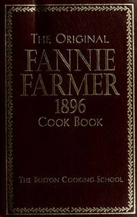 The Boston Cooking School The Original Fannie Farmer 1896 Cookbook
