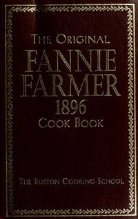 The Original Fannie Farmer 1896 Cook Book (The Boston Cooking School) - Replica