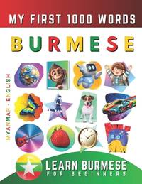Learn Burmese for Beginners, My First 1000 Words: Bilingual Myanmar - English Language Learning...