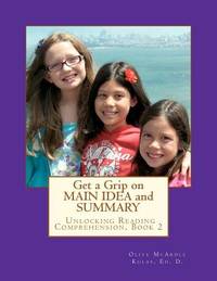 Get a Grip on MAIN IDEA and SUMMARY: The Key to Unlocking Reading Comprehension, Book 2