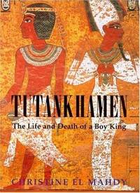 Tutankhamen: The life and death of a Boy-King by El Mahdy, Christine