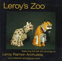 Leroy's Zoo : Featuring the Folk Art Carvings of Leroy Ramon Archuleta