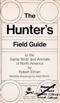 The hunter&#039;s field guide to the game birds and animals of North America by Elman, Robert - 1974-01-01