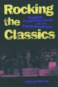 ROCKING THE CLASSICS: English Progressive Rock and the Counterculture