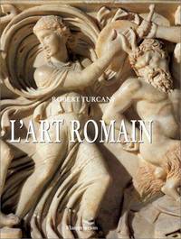 L'Art Romain Dans L'Histoire Six Sie`cles D'Expressions De La Romanite´