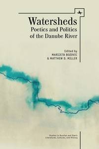 Watersheds: Poetics and Politics of the Danube River (Studies in Russian and Slavic Literatures, Cultures, and History)