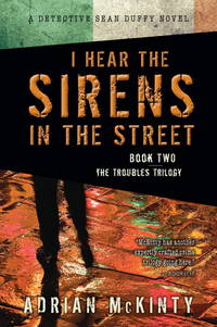 I Hear the Sirens in the Street: A Detective Sean Duffy Novel by McKinty, Adrian - 2013-05-14