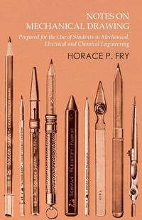 Notes on Mechanical Drawing - Prepared for the Use of Students in Mechanical, Electrical and...