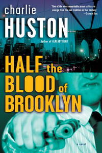 Half the Blood of Brooklyn: A Novel by Huston, Charlie -    