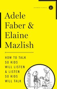 How to Talk So Kids Will Listen &amp; Listen So Kids Will Talk by Faber, Adele; Mazlish, Elaine - 2012-02-07