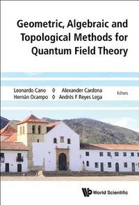 GEOMETRIC, ALGEBRAIC AND TOPOLOGICAL METHODS FOR QUANTUM FIELD THEORY - PROCEEDINGS OF THE 2013...