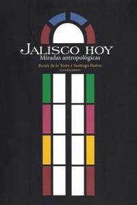 Jalisco hoy. Miradas antropol�gicas