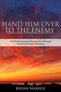 Hand Him Over to the Enemy: HOW DOES A MOMMA DO THAT? A 31 Day Devotional to Encourage you that...