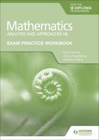 Exam Practice Workbook for Mathematics for the IB Diploma: Analysis and Approaches Hl: Hodder...