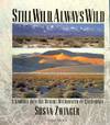 Still Wild, Always Wild; a journey Into the Desert Wilderness of California
