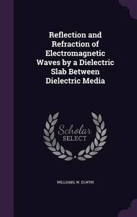 Reflection and Refraction of Electromagnetic Waves by a Dielectric Slab ...
